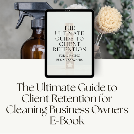 The Ultimate Guide to Client Retention for Cleaning Business Owners